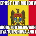 Moldova is always better than those three rubbish things | REPOST FOR MOLDOVA; IGNORE FOR MEOWBAHH, DANELIYA TULESHOVA AND PUTIN | image tagged in moldova flag,daneliya tuleshova sucks,meowbahh,putin,rubbish,politics lol | made w/ Imgflip meme maker