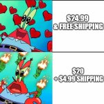 Krabs Happy/Mad | $24.99 
& FREE SHIPPING; $20 
+ $4.99 SHIPPING | image tagged in krabs happy/mad | made w/ Imgflip meme maker