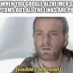 Why are they purple? | WHEN YOU GOOGLE ALZHEIMER'S SYMPTOMS BUT ALL THE LINKS ARE PURPLE | image tagged in visible confusion,alzheimer's,confused | made w/ Imgflip meme maker