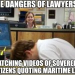 When lawyers watch sovereign citizen videos... | THE DANGERS OF LAWYERS.... WATCHING VIDEOS OF SOVEREIGN CITIZENS QUOTING MARITIME LAW | image tagged in facedesk when a face palm just isn't enough,lawyers,youtube,law,confused,stupid people | made w/ Imgflip meme maker