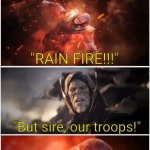 [Insert title] | "Aw, look at him playing with his toys"
The kid's mind:; "RAIN FIRE!!!"; "But sire, our troops!"; "JUST DO IT!!" | image tagged in but sire our troops,memes,funny | made w/ Imgflip meme maker