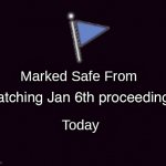 Marked safe from (dark mode) | Watching Jan 6th proceedings | image tagged in marked safe from dark mode | made w/ Imgflip meme maker