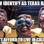 I heard it through the grapevine | WE NOW IDENTIFY AS TEXAS RAISIN'S; WE CAN'T AFFORD TO LIVE IN CALIFORNIA | image tagged in california raisins,grapevine,we are out of here,buh bye,texas or bust,cowboy way | made w/ Imgflip meme maker