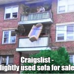 Craigslist - lightly used sofa for sale | Craigslist - lightly used sofa for sale | image tagged in craigslist - lightly used sofa for sale | made w/ Imgflip meme maker