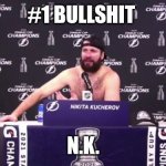 Nikita Kucherov speaking truth | #1 BULLSHIT; N.K. | image tagged in nikita kucherov number one bullshit | made w/ Imgflip meme maker