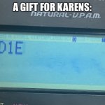 Imagine a karen sees this | A GIFT FOR KARENS: | image tagged in calculator wants you to die,karens,destruction | made w/ Imgflip meme maker