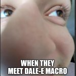 Dall-e | DALL-E MINI; WHEN THEY MEET DALE-E MACRO | image tagged in nose guy,dall-e,dall-e mini,dalle mini | made w/ Imgflip meme maker