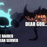 JellySucksLOL | DEAR GOD.... I HAVE RAIDED A  JELLYBEAN SERVER | image tagged in dear god ft sans bendy | made w/ Imgflip meme maker