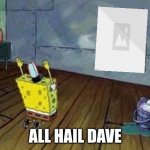 All hail dave meme