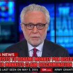 CNN "Wolf of Fake News" Fanfiction | SCIENTISTS TO RENAME MONKEY POX DISEASE
AFTER MONKEYS CLAIM DISCRIMINATION | image tagged in cnn wolf of fake news fanfiction | made w/ Imgflip meme maker