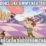 Jimmy Neutron has a crush on Rudy from ChalkZone | LOOKS LIKE JIMMY NEUTRON; HAS A CRUSH ON RUDY FROM CHALKZONE | image tagged in jimmy neutron has a crush on rudy from chalkzone | made w/ Imgflip meme maker
