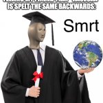 A lot of other words are like this, too. | 8 YEAR OLD ME AFTER TELLING MY FRIEND THAT "RACECAR" IS SPELT THE SAME BACKWARDS: | image tagged in meme man smart,8 year old me,meme man | made w/ Imgflip meme maker