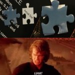 WHY DOES IT NOT FIT | image tagged in anakin liar,puzzles,oh wow are you actually reading these tags | made w/ Imgflip meme maker