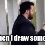I mean thats true tho | Me when i draw something | image tagged in gifs,draw | made w/ Imgflip video-to-gif maker