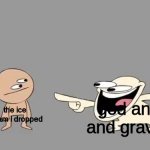 Sr Pelo Comedy Laugh | god and and gravity; the ice cream i dropped | image tagged in sr pelo comedy laugh | made w/ Imgflip meme maker