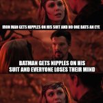 Wanda talks about inequality | IRON MAN GETS NIPPLES ON HIS SUIT AND NO ONE BATS AN EYE; BATMAN GETS NIPPLES ON HIS SUIT AND EVERYONE LOSES THEIR MIND; DOESN'T SEEM FAIR | image tagged in wanda doesn't seem fair | made w/ Imgflip meme maker