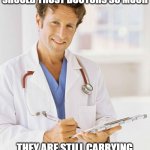 Doctor | I DON'T THINK WE SHOULD TRUST DOCTORS SO MUCH; THEY ARE STILL CARRYING AROUND PAGERS IN 2022 | image tagged in doctor | made w/ Imgflip meme maker