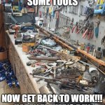 FREE RANGE TOOLS | DAD, HERE'S SOME TOOLS; NOW GET BACK TO WORK!!!
HAPPY FATHER'S DAY | image tagged in free range tools | made w/ Imgflip meme maker