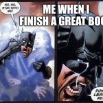 I swear I get depressed about it for a hot minute | ME WHEN I FINISH A GREAT BOOK | image tagged in batman crying | made w/ Imgflip meme maker
