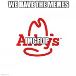 Imgflip | WE HAVE THE MEMES; IMGFLIP | image tagged in arby's we have the cancer | made w/ Imgflip meme maker