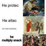 idk if this is DONE before but ye :D | he multiply snack | image tagged in he protec he attac but most importantly | made w/ Imgflip meme maker