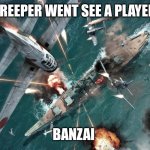 Kamikaze | CREEPER WENT SEE A PLAYER; BANZAI | image tagged in kamikaze,minecraft memes | made w/ Imgflip meme maker