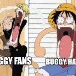 one piece | BUGGY FANS; BUGGY HATERS | image tagged in one piece | made w/ Imgflip meme maker
