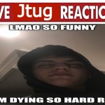 Live Jtug reaction template