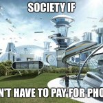 Photoshop | SOCIETY IF; YOU DIDN'T HAVE TO PAY FOR PHOTOSHOP | image tagged in society if | made w/ Imgflip meme maker