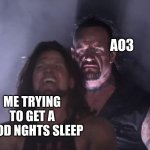 undertaker | AO3 ME TRYING TO GET A GOOD NGHTS SLEEP | image tagged in undertaker,does this happen with anyone else hear | made w/ Imgflip meme maker