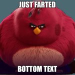 just farted | JUST FARTED; BOTTOM TEXT | image tagged in angry birds - terence | made w/ Imgflip meme maker