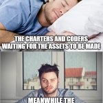 FNF Mod Developing be like | THE CHARTERS AND CODERS WAITING FOR THE ASSETS TO BE MADE; MEANWHILE THE COMPOSER, ARTIST AND ANIMATOR | image tagged in fnf,fnfmod | made w/ Imgflip meme maker
