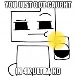 Rondu catches you in 4k ultra HD meme