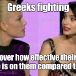 Debted in poison | Greeks fighting; over how effective their cyanide is on them compared to others | image tagged in next top model greece judges fight,poison | made w/ Imgflip meme maker