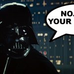 No I am | NO. I AM YOUR FATHER. | image tagged in darth vader | made w/ Imgflip meme maker