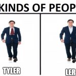 2 Kinds of People | LER; TYLER | image tagged in 2 kinds of people | made w/ Imgflip meme maker