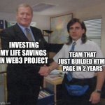 Web3 Crypto | INVESTING MY LIFE SAVINGS IN WEB3 PROJECT TEAM THAT JUST BUILDED HTML PAGE IN 2 YEARS | image tagged in the office congratulations,memes,web3,bitcoin,crypto | made w/ Imgflip meme maker
