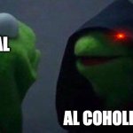 The Al Paradox | AL AL COHOLIC | image tagged in kermit me to me | made w/ Imgflip meme maker