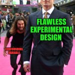 Jason Momoa Henry Cavill Meme | FLAWLESS EXPERIMENTAL DESIGN CONFOUNDING VARIABLE | image tagged in jason momoa henry cavill meme,experiment,psychology | made w/ Imgflip meme maker