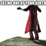When there is no one at your birthday party | WHEN YOU SEE NO ONE AT YOUR BIRTHDAY PARTY | image tagged in what the hell is this - dmc4 | made w/ Imgflip meme maker