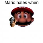 Mario hates when: