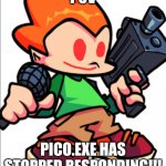 Pico.exe has stopped responding | POV; PICO.EXE HAS STOPPED RESPONDING!!! | image tagged in add a face to pico | made w/ Imgflip meme maker