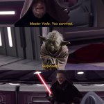 Master Yoda, You survived. template