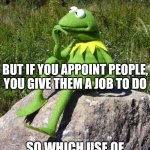 English must be such a crazy language to foreigners | IF YOU DISAPPOINT PEOPLE, YOU MAKE THEM SAD SO WHICH USE OF THIS WORD MEANS YOU MAKE PEOPLE HAPPY? BUT IF YOU APPOINT PEOPLE, YOU GIVE THEM  | image tagged in kermit-thinking,language,crazy,meaning | made w/ Imgflip meme maker