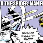 Sony and their treatment of the Spider-Man franchise | SONY WITH THE SPIDER-MAN FRANCHISE | image tagged in random bullshit go | made w/ Imgflip meme maker