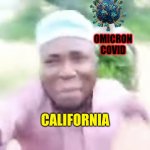 ... | OMICRON COVID; CALIFORNIA | image tagged in black guy running away from tribe member,coronavirus,covid-19,california,omicron,memes | made w/ Imgflip meme maker