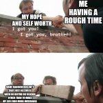 Oh, no, you don't | ME HAVING A ROUGH TIME; MY HOPE AND SELF WORTH; SOME RANDOM BULLSH*T THAT JUST OCCURED WITH NO RHYME OR REASON OTHER THAN TO MAKE MY LIFE EVEN MORE MISERABLE | image tagged in oh no you don't,relatable memes | made w/ Imgflip meme maker