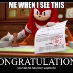 Boi you just got approved | ME WHEN I SEE THIS | image tagged in meme approved knuckles | made w/ Imgflip meme maker