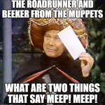 The Answer is | THE ROADRUNNER AND BEEKER FROM THE MUPPETS; WHAT ARE TWO THINGS THAT SAY MEEP! MEEP! | image tagged in karnak,funny | made w/ Imgflip meme maker