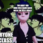 Gorillaz Murdoc being a Murdick towards 2d | THE QUIET KID WHO JUST CAME BACK WITH THE BEST ROAST; EVERYONE IN CLASS | image tagged in gorillaz murdoc being a murdick towards 2d,oooooooooo | made w/ Imgflip meme maker